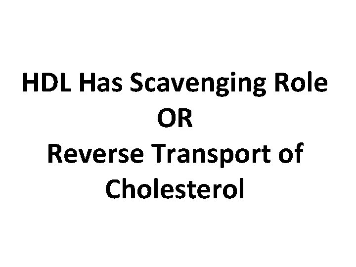 HDL Has Scavenging Role OR Reverse Transport of Cholesterol 