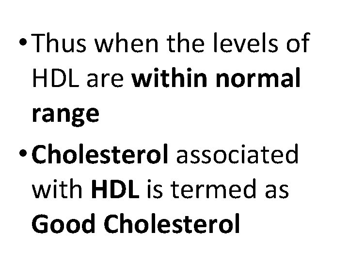  • Thus when the levels of HDL are within normal range • Cholesterol