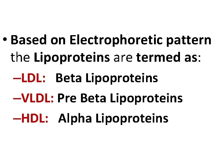  • Based on Electrophoretic pattern the Lipoproteins are termed as: –LDL: Beta Lipoproteins