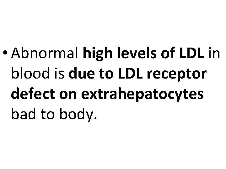  • Abnormal high levels of LDL in blood is due to LDL receptor