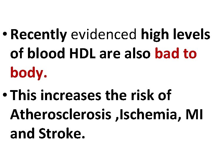  • Recently evidenced high levels of blood HDL are also bad to body.