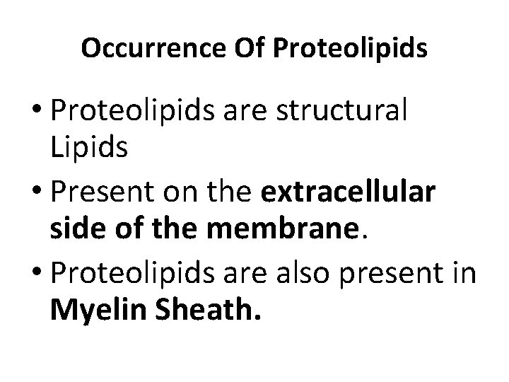 Occurrence Of Proteolipids • Proteolipids are structural Lipids • Present on the extracellular side