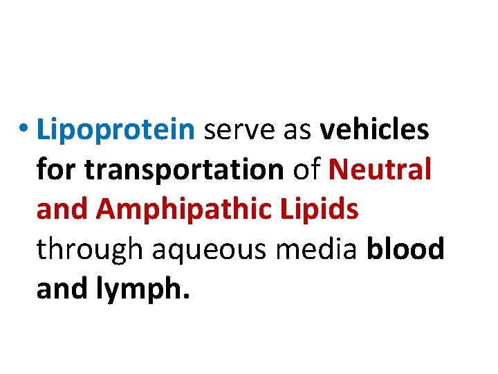  • Lipoprotein serve as vehicles for transportation of Neutral and Amphipathic Lipids through