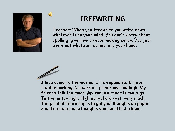 FREEWRITING Teacher: When you freewrite you write down whatever is on your mind. You