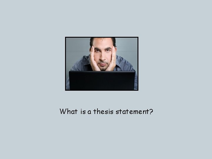 What is a thesis statement? 