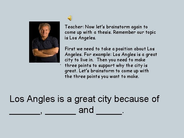 Teacher: Now let’s brainstorm again to come up with a thesis. Remember our topic