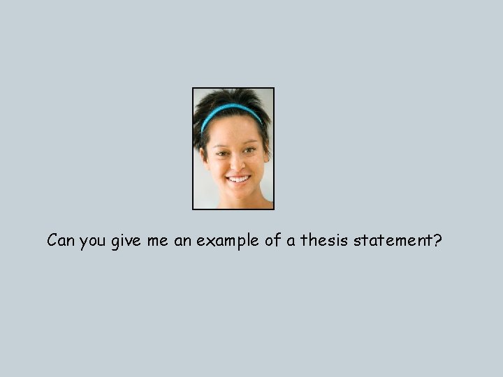 Can you give me an example of a thesis statement? 