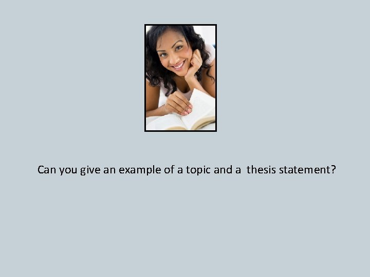 Can you give an example of a topic and a thesis statement? 