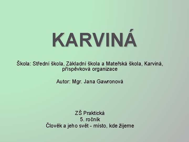 KARVINÁ Škola: Střední škola, Základní škola a Mateřská škola, Karviná, příspěvková organizace Autor: Mgr.