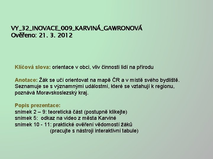 VY_32_INOVACE_009_KARVINÁ_GAWRONOVÁ Ověřeno: 21. 3. 2012 Klíčová slova: orientace v obci, vliv činnosti lidí na