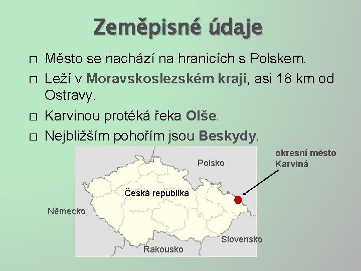 Zeměpisné údaje � � Město se nachází na hranicích s Polskem. Leží v Moravskoslezském