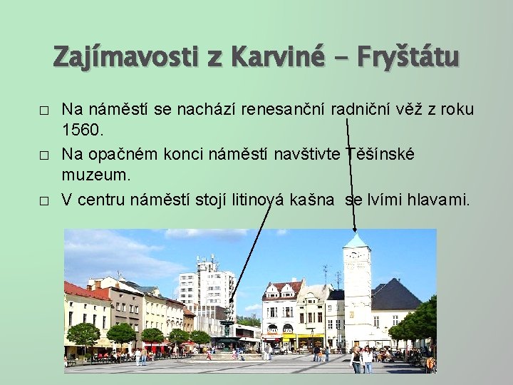 Zajímavosti z Karviné - Fryštátu � � � Na náměstí se nachází renesanční radniční