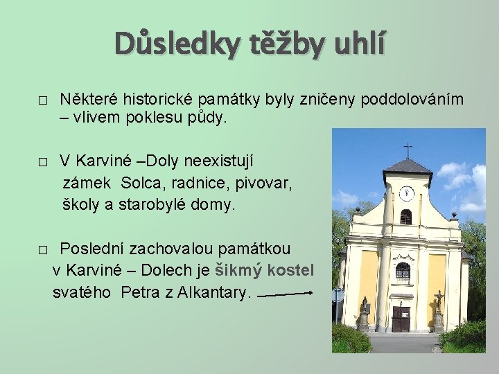 Důsledky těžby uhlí � Některé historické památky byly zničeny poddolováním – vlivem poklesu půdy.