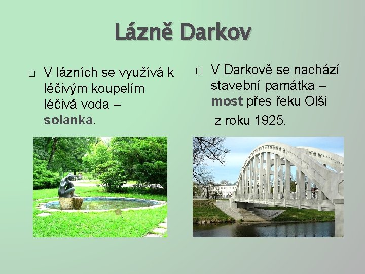 Lázně Darkov � V lázních se využívá k léčivým koupelím léčivá voda – solanka.