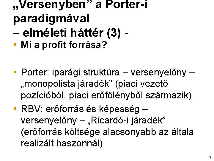 „Versenyben” a Porter-i paradigmával – elméleti háttér (3) § Mi a profit forrása? §