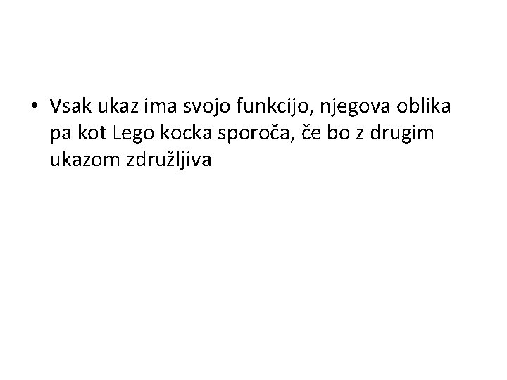  • Vsak ukaz ima svojo funkcijo, njegova oblika pa kot Lego kocka sporoča,