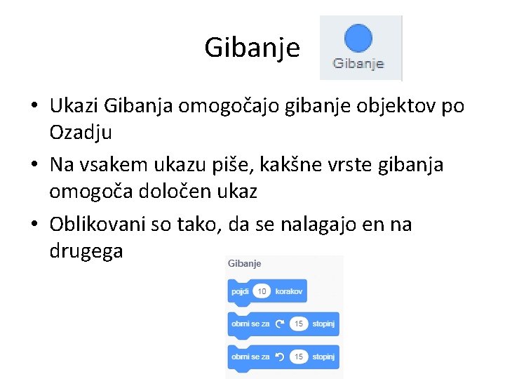 Gibanje • Ukazi Gibanja omogočajo gibanje objektov po Ozadju • Na vsakem ukazu piše,