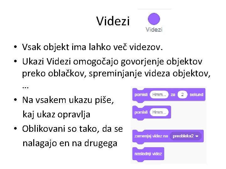 Videzi • Vsak objekt ima lahko več videzov. • Ukazi Videzi omogočajo govorjenje objektov