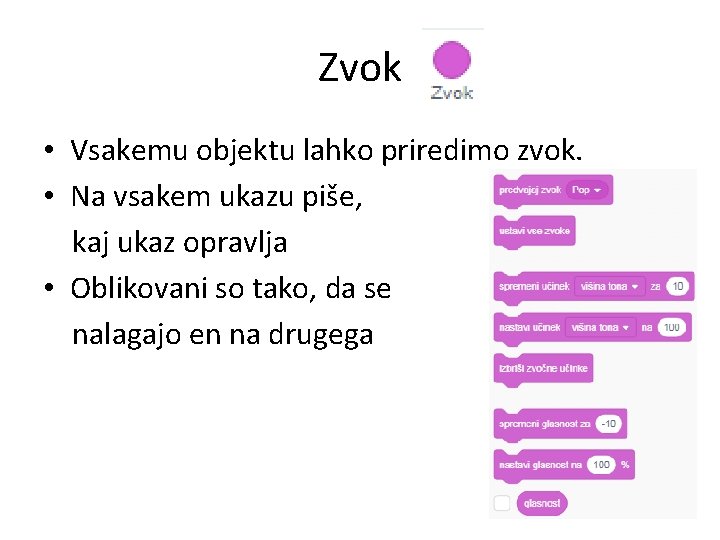 Zvok • Vsakemu objektu lahko priredimo zvok. • Na vsakem ukazu piše, kaj ukaz