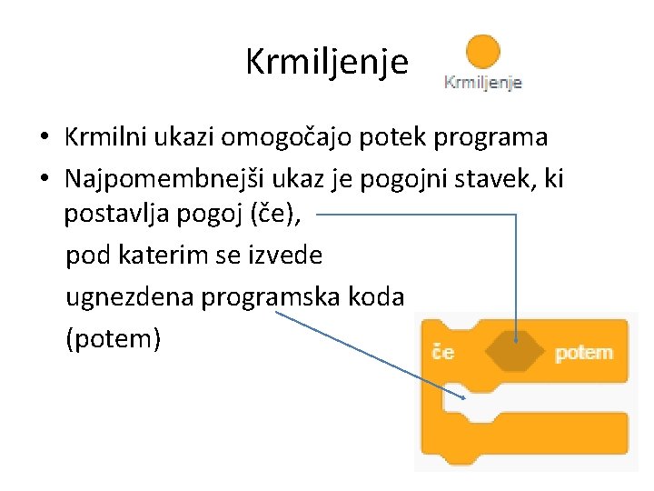 Krmiljenje • Krmilni ukazi omogočajo potek programa • Najpomembnejši ukaz je pogojni stavek, ki