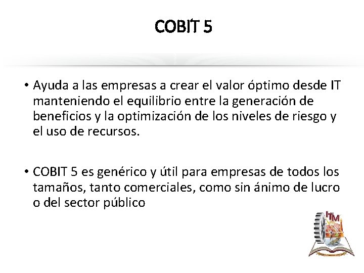 COBIT 5 • Ayuda a las empresas a crear el valor óptimo desde IT