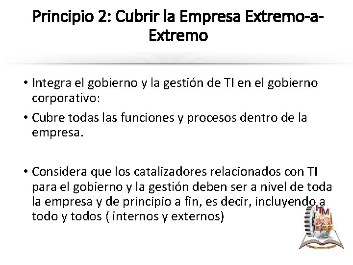 Principio 2: Cubrir la Empresa Extremo-a. Extremo • Integra el gobierno y la gestión