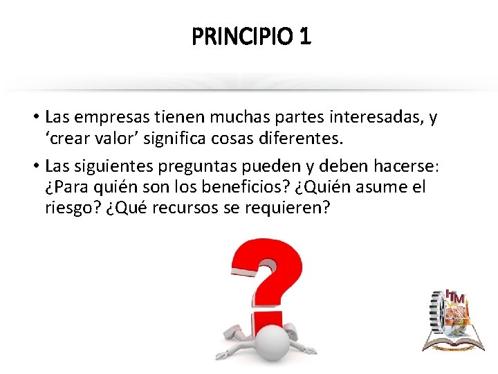 PRINCIPIO 1 • Las empresas tienen muchas partes interesadas, y ‘crear valor’ significa cosas