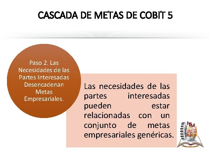 CASCADA DE METAS DE COBIT 5 Paso 2. Las Necesidades de las Partes Interesadas