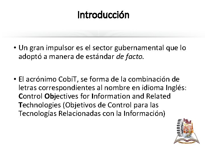 Introducción • Un gran impulsor es el sector gubernamental que lo adoptó a manera