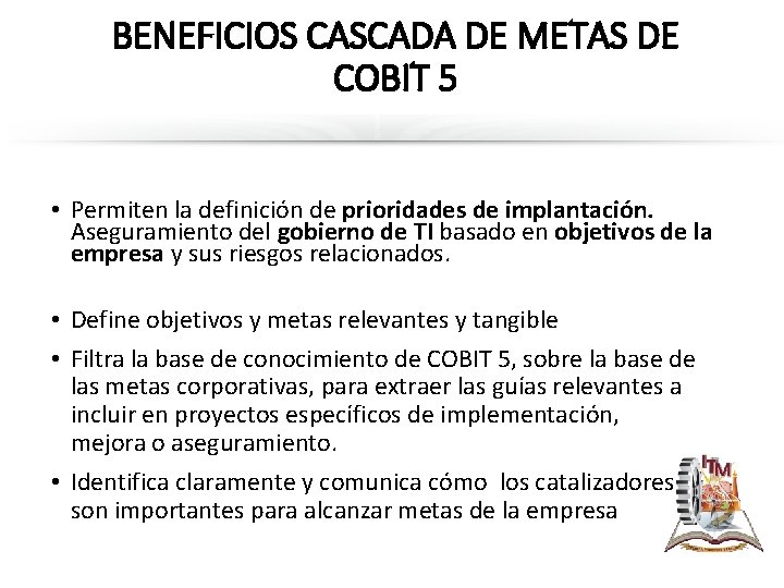 BENEFICIOS CASCADA DE METAS DE COBIT 5 • Permiten la definición de prioridades de