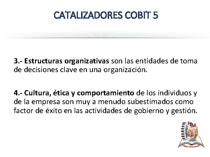 CATALIZADORES COBIT 5 3. - Estructuras organizativas son las entidades de toma de decisiones