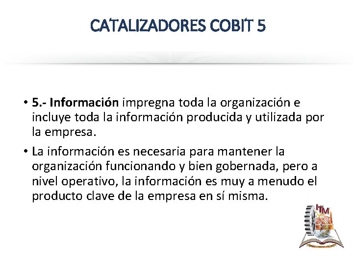 CATALIZADORES COBIT 5 • 5. - Información impregna toda la organización e incluye toda