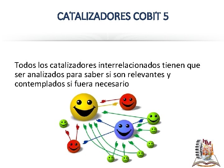 CATALIZADORES COBIT 5 Todos los catalizadores interrelacionados tienen que ser analizados para saber si