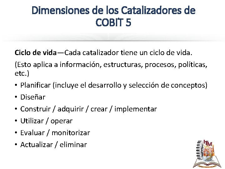 Dimensiones de los Catalizadores de COBIT 5 Ciclo de vida—Cada catalizador tiene un ciclo