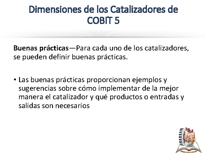 Dimensiones de los Catalizadores de COBIT 5 Buenas prácticas—Para cada uno de los catalizadores,