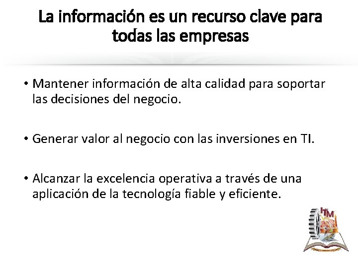 La información es un recurso clave para todas las empresas • Mantener información de