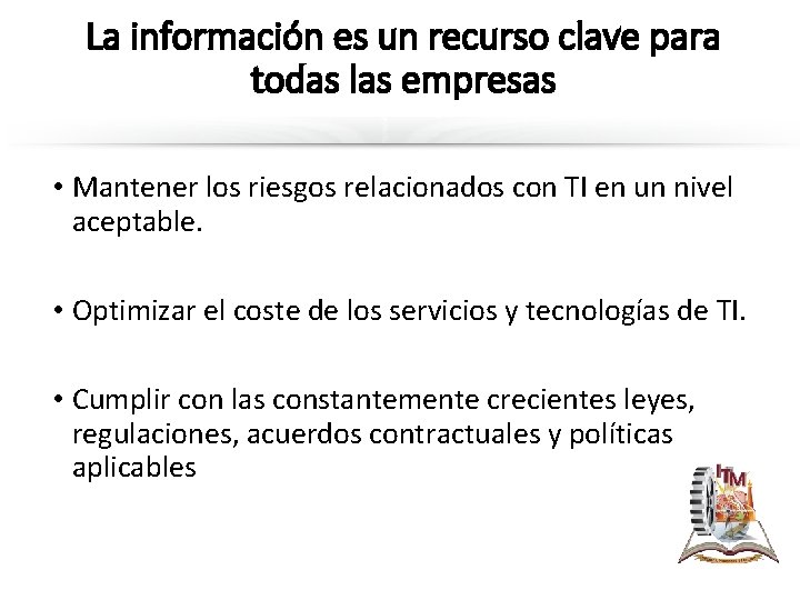 La información es un recurso clave para todas las empresas • Mantener los riesgos