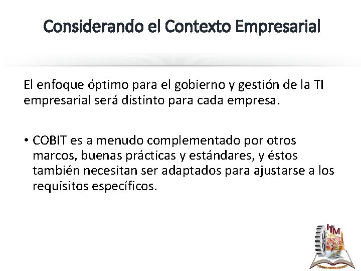 Considerando el Contexto Empresarial El enfoque óptimo para el gobierno y gestión de la