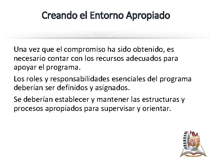 Creando el Entorno Apropiado Una vez que el compromiso ha sido obtenido, es necesario