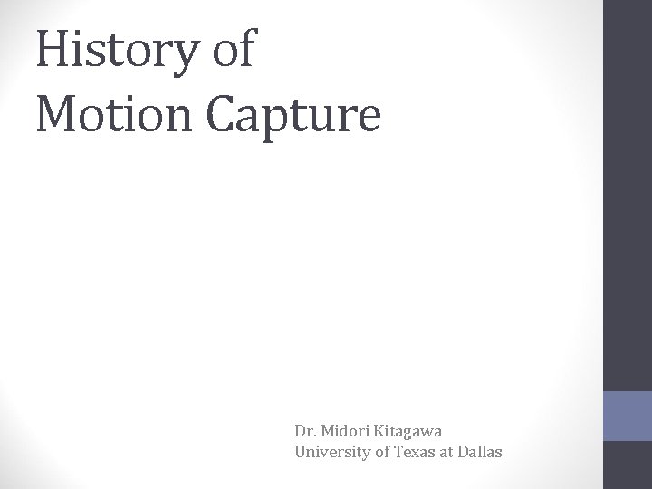 History of Motion Capture Dr. Midori Kitagawa University of Texas at Dallas 