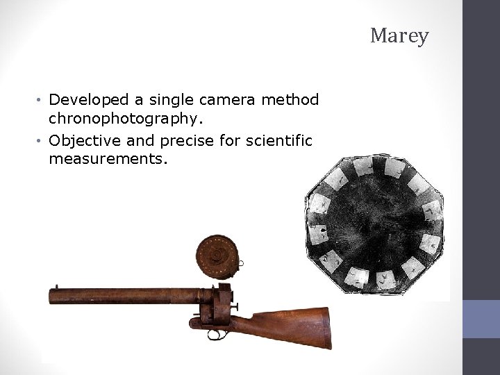 Marey • Developed a single camera method chronophotography. • Objective and precise for scientific