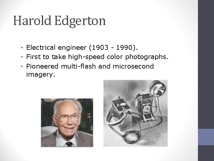 Harold Edgerton • Electrical engineer (1903 - 1990). • First to take high-speed color