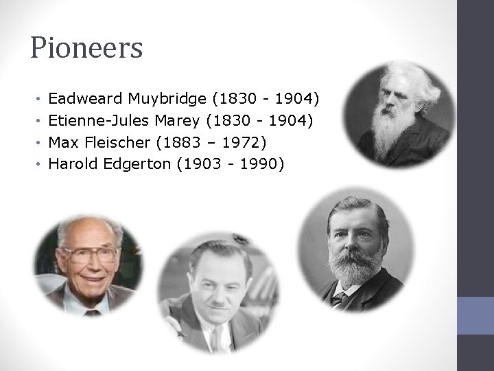 Pioneers • • Eadweard Muybridge (1830 - 1904) Etienne-Jules Marey (1830 - 1904) Max
