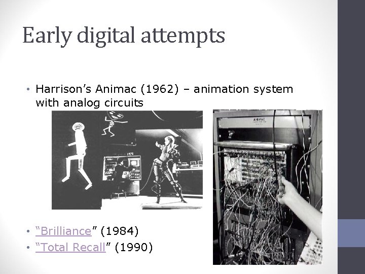 Early digital attempts • Harrison’s Animac (1962) – animation system with analog circuits •