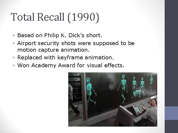 Total Recall (1990) • Based on Philip K. Dick’s short. • Airport security shots