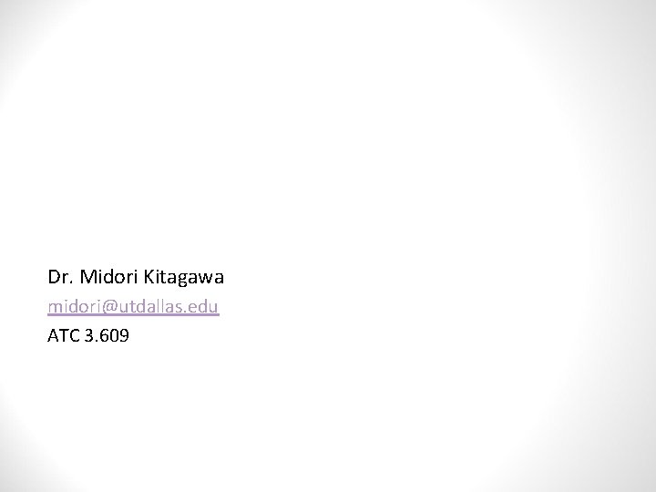 Dr. Midori Kitagawa midori@utdallas. edu ATC 3. 609 