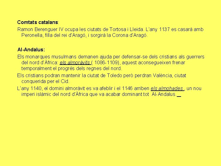 Comtats catalans: Ramon Berenguer IV ocupa les ciutats de Tortosa i Lleida. L’any 1137
