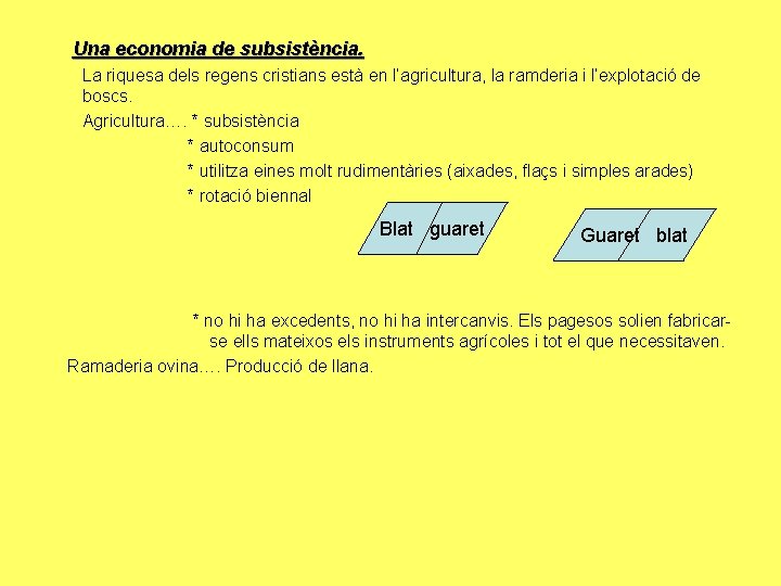 Una economia de subsistència. La riquesa dels regens cristians està en l’agricultura, la ramderia