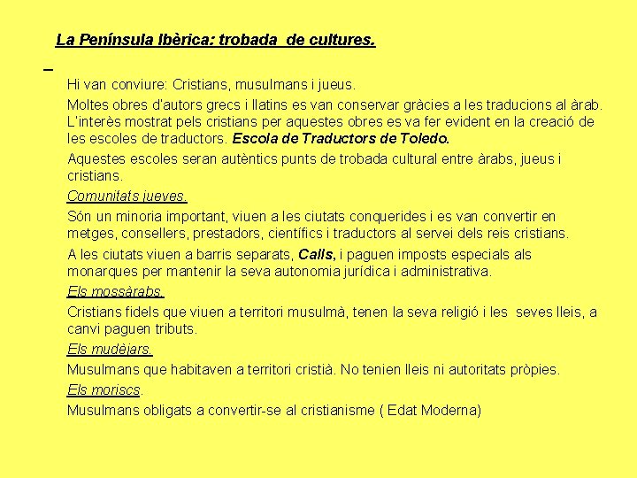 La Península Ibèrica: trobada de cultures. Hi van conviure: Cristians, musulmans i jueus. Moltes