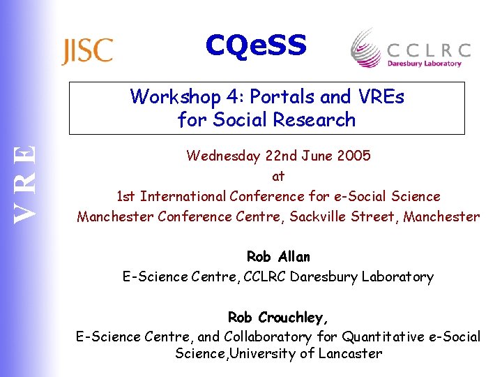 CQe. SS VRE Workshop 4: Portals and VREs for Social Research Wednesday 22 nd